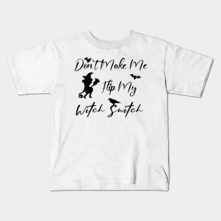 Don't Make Me Flip My Witch Switch Kids T-Shirt